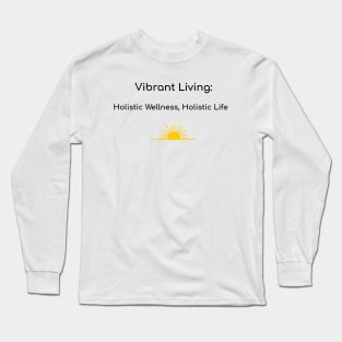 Vibrant Living: Holistic Wellness, Holistic Life Holistic Health Long Sleeve T-Shirt